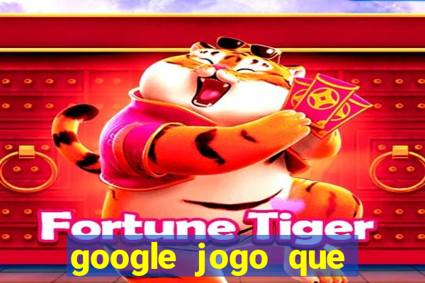 google jogo que ganha dinheiro de verdade